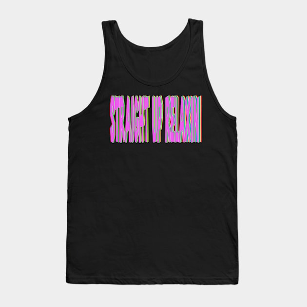 Straight Up Relaxin Tank Top by Robettino900